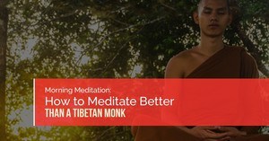 How To Meditate Better Than a Tibetan Monk